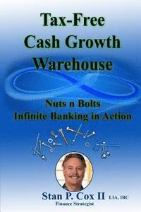 bokomslag Tax Free Cash Growth Warehouse Nuts N Bolts: Infinite Banking in Action
