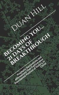 bokomslag Becoming You...21 Days of Breakthrough: Prophetic Declarations and Affirmations That Confirm your Preordained Position of Victory In Christ