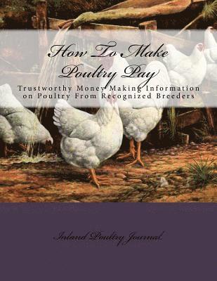 Inland Poultry Journal - How To Make Poultry Pay: Trustworthy Money Making Information on Poultry From Recognized Breeders, Häftad