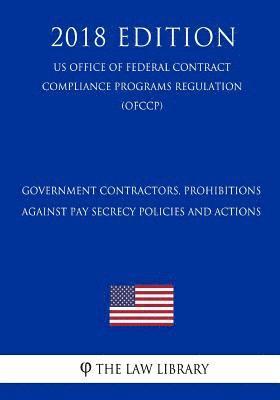 bokomslag Government Contractors, Prohibitions Against Pay Secrecy Policies and Actions (US Office of Federal Contract Compliance Programs Regulation) (OFCCP) (