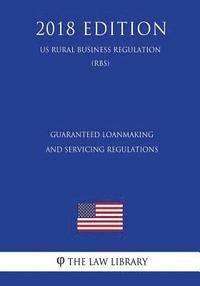 bokomslag Guaranteed Loanmaking and Servicing Regulations (US Rural Business Regulation) (RBS) (2018 Edition)