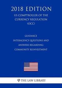 bokomslag Guidance - Interagency Questions and Answers Regarding Community Reinvestment (US Comptroller of the Currency Regulation) (OCC) (2018 Edition)