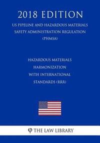 bokomslag Hazardous Materials - Harmonization with International Standards (RRR) (US Pipeline and Hazardous Materials Safety Administration Regulation) (PHMSA)