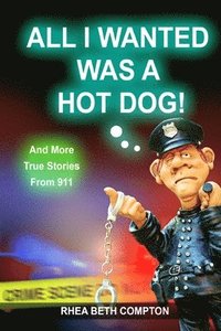 bokomslag All I Wanted Was A Hot Dog! And More True Stories From 911