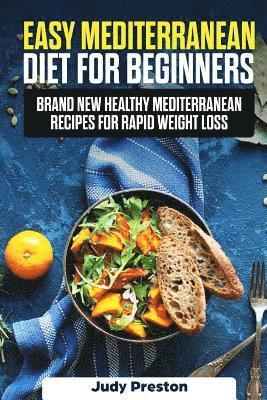 bokomslag Easy Mediterranean Diet for Beginners: Brand New Healthy Mediterranean Recipes for Rapid Weight Loss