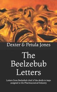 bokomslag The Beelzebub Letters: Letters from Beelzebub Chief of the Devils to Imps Assigned to the Pharmaceutical Industry