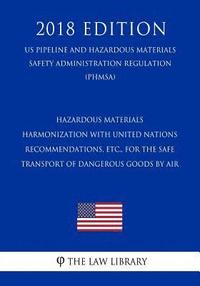 bokomslag Hazardous Materials - Harmonization with United Nations Recommendations, etc., for the Safe Transport of Dangerous Goods by Air (US Pipeline and Hazar