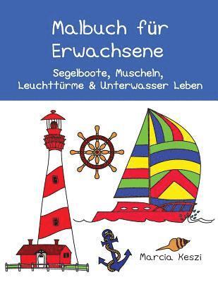 Malbuch für Erwachsene: Segelboote, Muscheln, Leuchttürme & Unterwasser Leben 1