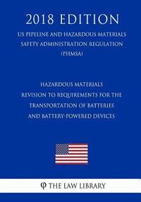 bokomslag Hazardous Materials - Revision to Requirements for the Transportation of Batteries and Battery-Powered Devices (US Pipeline and Hazardous Materials Sa