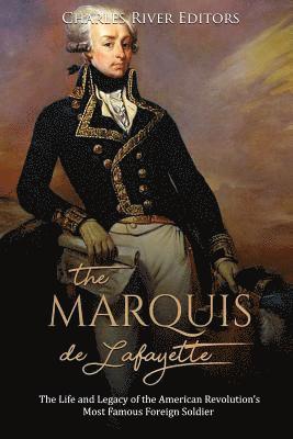 bokomslag The Marquis de Lafayette: The Life and Legacy of the American Revolution's Most Famous Foreign Soldier
