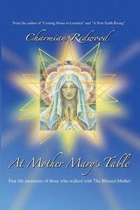 bokomslag At Mother Marys Table: Past Life Memories of Those Who Walked with the Blessed Mother