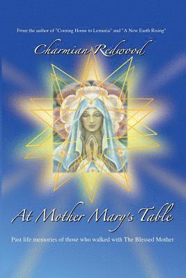 At Mother Marys Table: Past Life Memories of Those Who Walked with the Blessed Mother 1