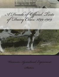 bokomslag A Decade of Official Tests of Dairy Cows: 1899-1909