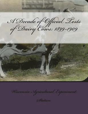 A Decade of Official Tests of Dairy Cows: 1899-1909 1