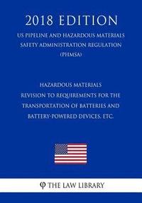 bokomslag Hazardous Materials - Revision to Requirements for the Transportation of Batteries and Battery-Powered Devices, etc. (US Pipeline and Hazardous Materi