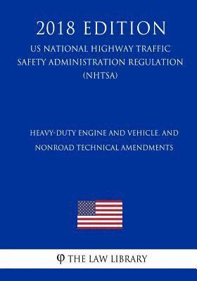 bokomslag Heavy-Duty Engine and Vehicle, and Nonroad Technical Amendments (US National Highway Traffic Safety Administration Regulation) (NHTSA) (2018 Edition)