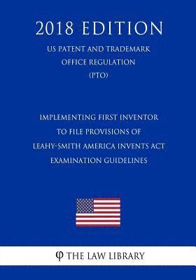 Implementing First Inventor to File Provisions of Leahy-Smith America Invents Act - Examination Guidelines (US Patent and Trademark Office Regulation) 1