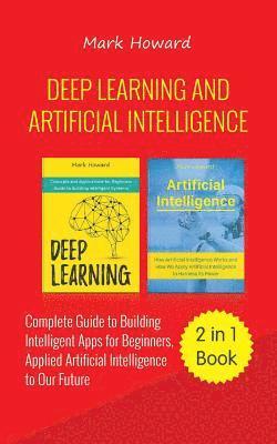 bokomslag Deep Learning and Artificial Intelligence: A Complete Guide to Building Intelligent Apps for Beginners, Applied Artificial Intelligence to Our Future