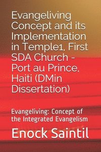 bokomslag Evangeliving Concept and its Implementation in the Temple 1, First SDA Church - Port au Prince, Haiti: Evangeliving Concept: a detailed study on the I