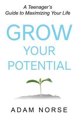 bokomslag Grow Your Potential: A Teenager's Guide to Maximizing Your Life