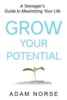 bokomslag Grow Your Potential: A Teenager's Guide to Maximizing Your Life