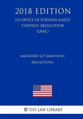 bokomslag Magnitsky Act Sanctions Regulations (US Office of Foreign Assets Control Regulation) (OFAC) (2018 Edition)