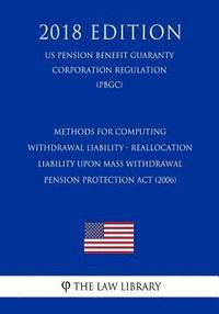 bokomslag Methods for Computing Withdrawal Liability - Reallocation Liability Upon Mass Withdrawal - Pension Protection Act (2006) (US Pension Benefit Guaranty