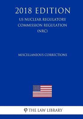 bokomslag Miscellaneous Corrections (US Nuclear Regulatory Commission Regulation) (NRC) (2018 Edition)