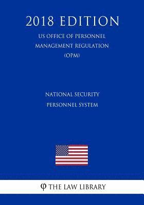 bokomslag National Security Personnel System (US Office of Personnel Management Regulation) (OPM) (2018 Edition)