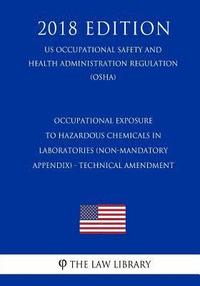 bokomslag Occupational Exposure to Hazardous Chemicals in Laboratories (Non-Mandatory Appendix) - Technical Amendment (US Occupational Safety and Health Adminis