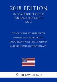bokomslag Office of Thrift Supervision Integration Pursuant to Dodd-Frank Wall Street Reform and Consumer Protection Act (US Comptroller of the Currency Regulat