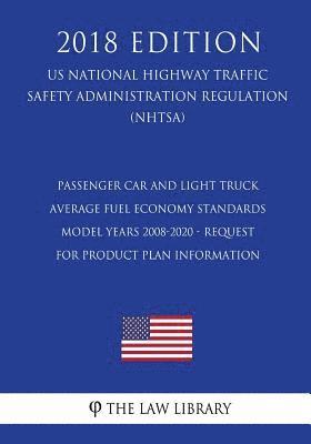 Passenger Car and Light Truck Average Fuel Economy Standards - Model Years 2008-2020 - Request for Product Plan Information (US National Highway Traff 1