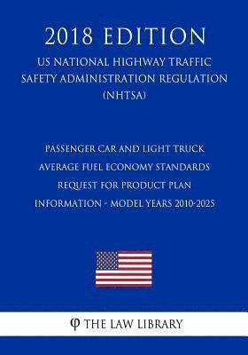 Passenger Car and Light Truck Average Fuel Economy Standards - Request for Product Plan Information - Model Years 2010-2025 (US National Highway Traff 1