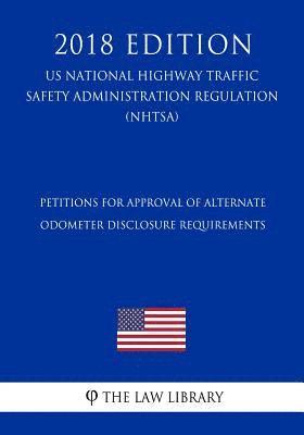 Petitions for Approval of Alternate Odometer Disclosure Requirements (US National Highway Traffic Safety Administration Regulation) (NHTSA) (2018 Edit 1