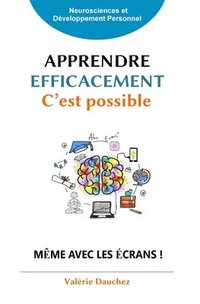 bokomslag Apprendre efficacement c'est possible !: Élèves, parents et enseignants, découvrez comment apprendre à mémoriser efficacement et rester concentré malg