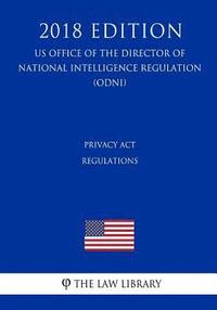 bokomslag Privacy Act Regulations (US Office of the Director of National Intelligence Regulation) (ODNI) (2018 Edition)