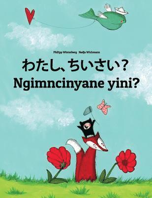 bokomslag Watashi, chiisai? Ngimncinyane yini?: Japanese [Hirigana and Romaji]-Ndebele/Southern Ndebele/Transvaal Ndebele (isiNdebele): Children's Picture Book