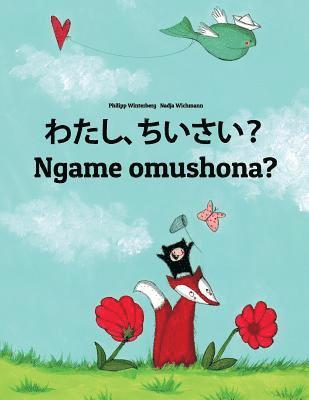 bokomslag Watashi, chiisai? Ngame omushona?: Japanese [Hirigana and Romaji]-Oshiwambo/Oshindonga Dialect: Children's Picture Book (Bilingual Edition)