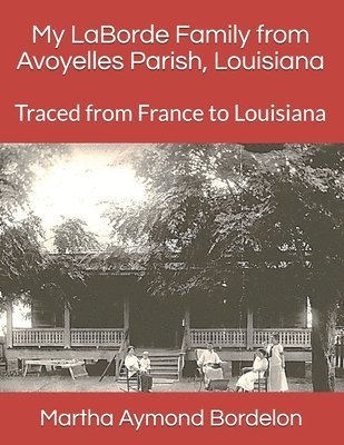 Martha Aymond Bordelon - My LaBorde Family from Avoyelles Parish, Louisiana: Traced from France to Louisiana, Häftad