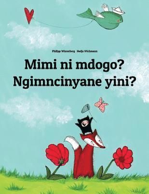 bokomslag Mimi ni mdogo? Ngimncinyane yini?: Swahili-Ndebele/Southern Ndebele/Transvaal Ndebele (isiNdebele): Children's Picture Book (Bilingual Edition)