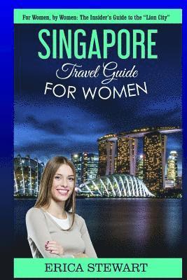 bokomslag Singapore: Travel Guide For Women: The Insider's Travel Guide to the ''City of Gold' for women, by women.