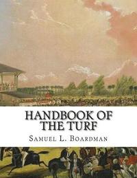 bokomslag Handbook of the Turf: A Treasury of Information for Horsemen - Information about Horses, Tracks and Horse Racing