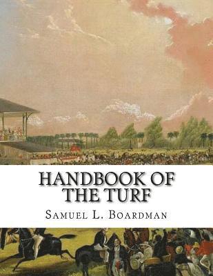Handbook of the Turf: A Treasury of Information for Horsemen - Information about Horses, Tracks and Horse Racing 1