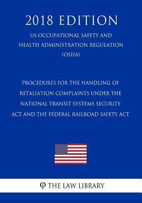 Procedures for the Handling of Retaliation Complaints Under the National Transit Systems Security Act and the Federal Railroad Safety Act (US Occupati 1