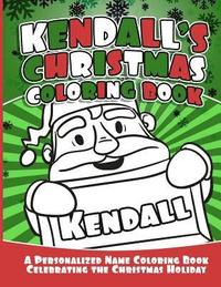 bokomslag Kendall's Christmas Coloring Book: A Personalized Name Coloring Book Celebrating the Christmas Holiday