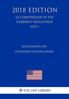 bokomslag Receiverships for Uninsured National Banks (US Comptroller of the Currency Regulation) (OCC) (2018 Edition)