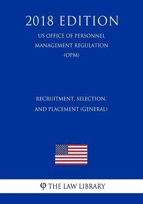 bokomslag Recruitment, Selection, and Placement (General) (US Office of Personnel Management Regulation) (OPM) (2018 Edition)