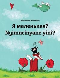 bokomslag Ya malen'kaya? Ngimncinyane yini?: Russian-Ndebele/Southern Ndebele/Transvaal Ndebele (isiNdebele): Children's Picture Book (Bilingual Edition)