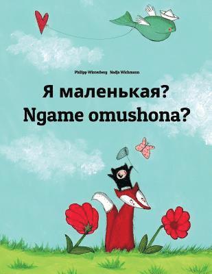 Ya malen'kaya? Ngame omushona?: Russian-Oshiwambo/Oshindonga Dialect: Children's Picture Book (Bilingual Edition) 1