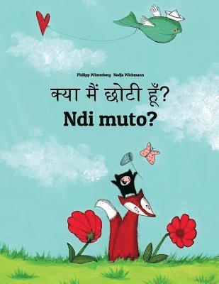 Kya maim choti hum? Ndi muto?: Hindi-Kirundi/Rundi (Ikirundi): Children's Picture Book (Bilingual Edition) 1